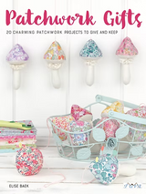 Patchwork Gifts – Elise Baek | 20 Proyectos de Patchwork para Regalar